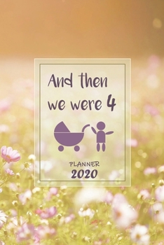And then we were 4 | Weekly Planner Organizer Diary Agenda: Pregnant with baby number 2? Week to View planner with full Calendar, 6x9in (15.2x22cm) ... birthday or Maternity Leave present.