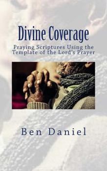 Paperback Divine Coverage: Praying Scriptures Using the Template of the Lord's Prayer Book