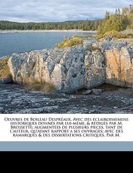 Paperback Oeuvres de Boileau Despr Aux. Avec Des Eclairoissemens Historiques Donn S Par Lui-M Me, & R Dig S Par M. Brossette; Augment Es de Plusieurs Pieces, Ta [French] Book