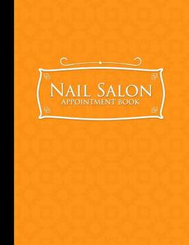 Paperback Nail Salon Appointment Book: 2 Columns Appointment Notebook, Best Appointment Scheduler, My Appointment Book, Orange Cover Book