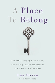 Paperback A Place to Belong: The True Story of a Teen Mom, a Humbling Leadership Journey, and a House Called Hope Book