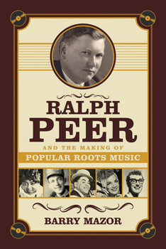 Paperback Ralph Peer and the Making of Popular Roots Music Book