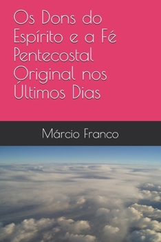 Paperback Os Dons do Espírito e a Fé Pentecostal Original nos Últimos Dias [Portuguese] Book