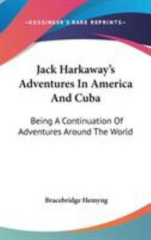 Jack Harkaway's Adventures In America And Cuba: Being A Continuation Of Adventures Around The World - Book #9 of the Jack Harkaway