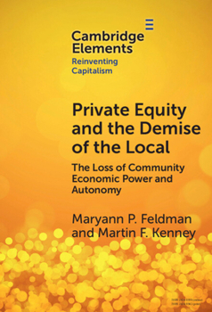 Hardcover Private Equity and the Demise of the Local: The Loss of Community Economic Power and Autonomy Book