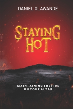 Paperback Staying Hot: Maintaining The Fire On Your Altar Book