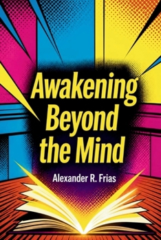 AWAKENING BEYOND THE MIND: A Complete Guide to Personal Development and Mindful Living