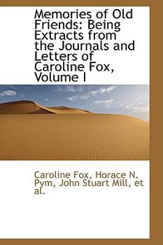 Paperback Memories of Old Friends: Being Extracts from the Journals and Letters of Caroline Fox, Volume I Book