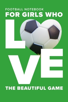 Football Notebook For Girls Who Love The Beautiful Game: Blank Lined Gift Journal For Footballers