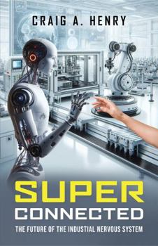 Paperback Super Connected: The Future of the Industrial Nervous System Book