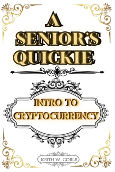 A Senior's Quickie Intro to Crypto Currency