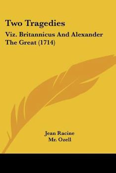 Paperback Two Tragedies: Viz. Britannicus and Alexander the Great (1714) Book