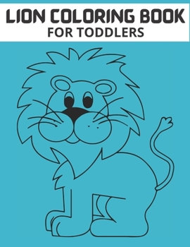 Lion Coloring Book for Toddlers: LION Coloring Books For Adults Relaxation Free