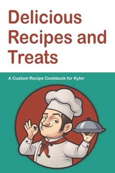 Paperback Delicious Recipes and Treats A Custom Recipe Cookbook for Kyler: Personalized Cooking Notebook. 6 x 9 in - 150 Pages Recipe Journal Book