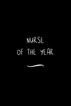 Paperback Nurse of the Year: Funny Office Notebook/Journal For Women/Men/Coworkers/Boss/Business Woman/Funny office work desk humor/ Stress Relief Book