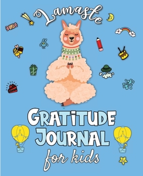 Lamaste - Gratitude Journal for Kids: 3 minute Daily Journal Writing Prompts for Children to practice Gratitude & Mindfulness with Positive Affirmations, Quotes & Challenges
