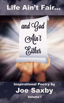 Paperback Life Ain't Fair and God Ain't Either: Inspirational Poetry Volume I Book
