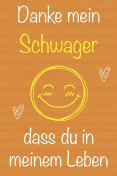 Danke mein Schwager, dass du in meinem Leben bist: Geschenkbuch für Schwager, Weihnachtsgeschenk,  Geburtstagsgeschenk für Schwager, Geschenk zum ... Seiten Notizbuch (German Edition)