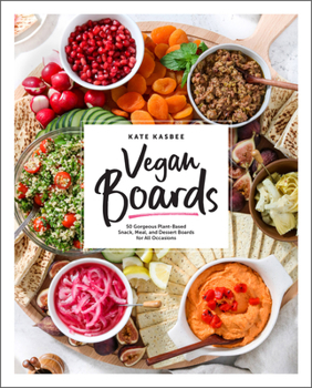 Hardcover Vegan Boards: 50 Gorgeous Plant-Based Snack, Meal, and Dessert Boards for All Occasions Book