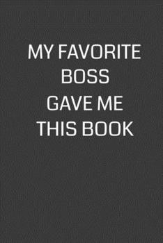 Paperback My Favorite Boss Gave Me This Book: 6 x 9" Notebook with 120 College Ruled Lined Pages and a Funny Quote on the Cover Book