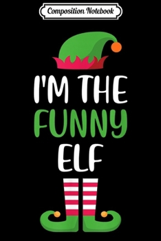 Paperback Composition Notebook: I'm The Funny Elf Matching Family Group Christmas Journal/Notebook Blank Lined Ruled 6x9 100 Pages Book