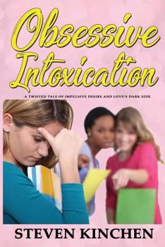 Paperback Obsessive Intoxication: A Twisted Tale of Impulsive Desire and Love's Dark Side Book