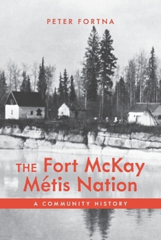 Paperback The Fort McKay Métis Nation: A Community History Book