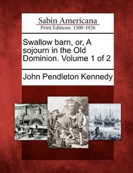 Paperback Swallow Barn, Or, a Sojourn in the Old Dominion. Volume 1 of 2 Book