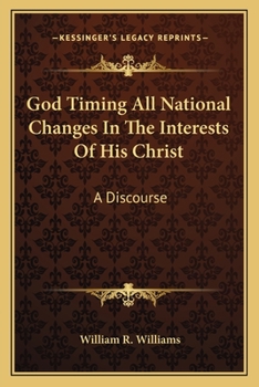 Paperback God Timing All National Changes In The Interests Of His Christ: A Discourse Book