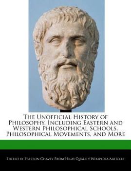 The Unofficial History of Philosophy, Including Eastern and Western Philosophical Schools, Philosophical Movements, and More