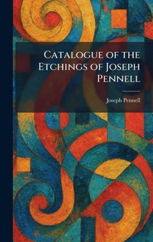 Catalogue of the Etchings of Joseph Pennell