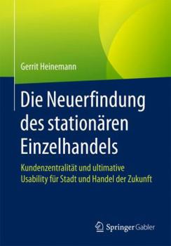 Paperback Die Neuerfindung Des Stationären Einzelhandels: Kundenzentralität Und Ultimative Usability Für Stadt Und Handel Der Zukunft [German] Book