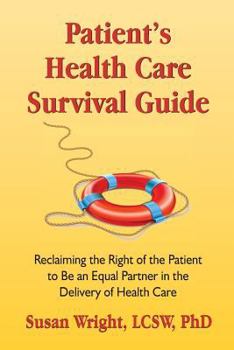 Paperback Patient's Health Care Survival Guide: Reclaiming the Right of the Patient to Be an Equal Partner in the Delivery of Health Care Book
