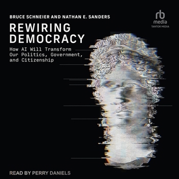 Rewiring Democracy: How AI Will Transform Our Politics, Government, and Citizenship (Strong Ideas)