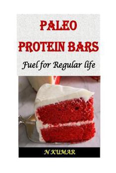 Paperback Paleo Protein Bars: Fuel for Regular Life Book