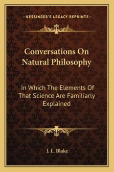 Conversations On Natural Philosophy: In Which The Elements Of That Science Are Familiarly Explained