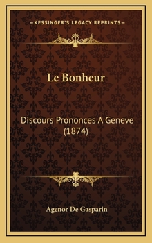 Le Bonheur: Discours Prononces A Geneve (1874)