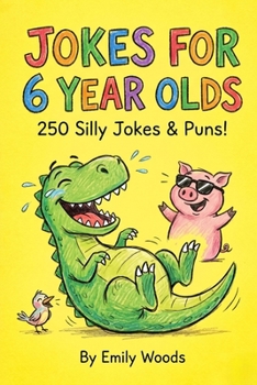 Jokes for 6 Year Olds: 250 Silly Jokes & Puns: Funny Joke Book for Kids Ages 6-7, Beginners, and Early Readers. Great for Family Game Night, Travel Activities, and Stocking Stuffers
