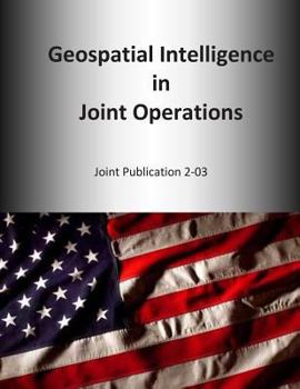 Paperback Geospatial Intelligence in Joint Operations: Joint Publication 2-03 Book