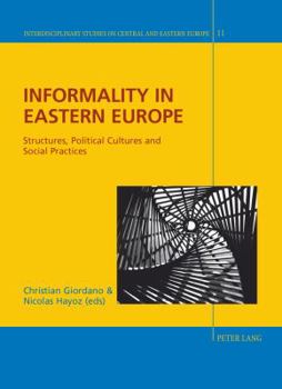 Hardcover Informality in Eastern Europe: Structures, Political Cultures and Social Practices Book