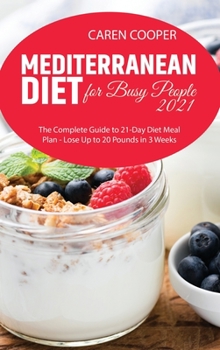 Hardcover Mediterranean Diet for Busy People 2021: The Complete Guide to 21-Day Diet Meal Plan - Lose Up to 20 Pounds in 3 Weeks Book