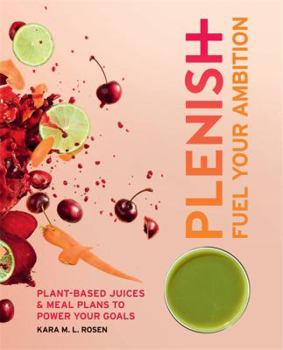 Paperback Plenish: Fuel Your Ambition: Plant-Based Juices and Meal Plans to Power Your Goals Book