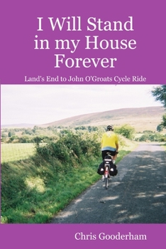 Paperback I Will Stand in my House Forever - Lands End to John O'Groats Cycle Ride Book