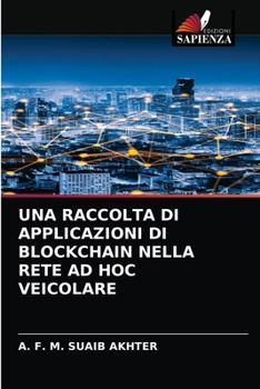 Paperback Una Raccolta Di Applicazioni Di Blockchain Nella Rete Ad Hoc Veicolare [Italian] Book