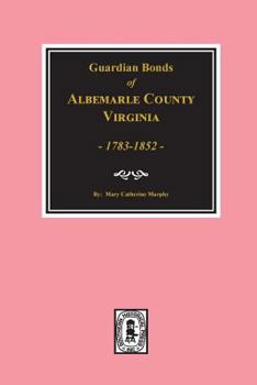 Paperback Albemarle County, Virginia 1783-1852, Guardians' Bonds of. Book