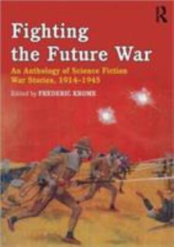 Paperback Fighting the Future War: An Anthology of Science Fiction War Stories, 1914-1945 Book