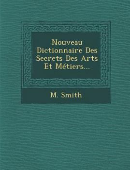 Paperback Nouveau Dictionnaire Des Secrets Des Arts Et Metiers... [French] Book