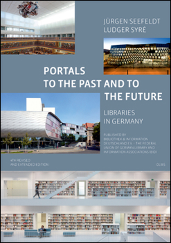 Portals to the Past and to the Future - Libraries in Germany: Published by Bibliothek & Information Deutschland E.V. (Bid). with a Foreword by Heinz-J