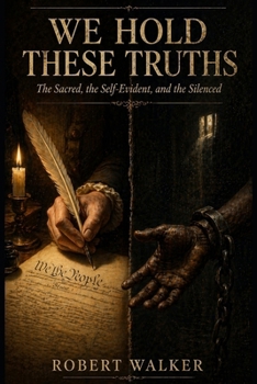 Paperback We Hold These Truths: The Sacred, the Self-Evident, and the Silenced Book