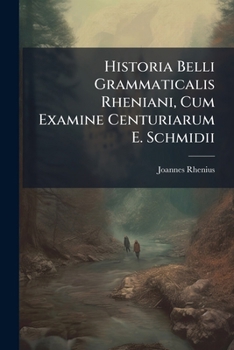 Paperback Historia Belli Grammaticalis Rheniani, Cum Examine Centuriarum E. Schmidii [Turkish] Book